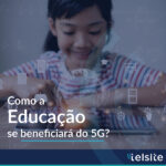 A educação se beneficiará do 5G