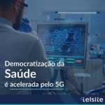 Democratização da saúde é acelerada pelo 5G