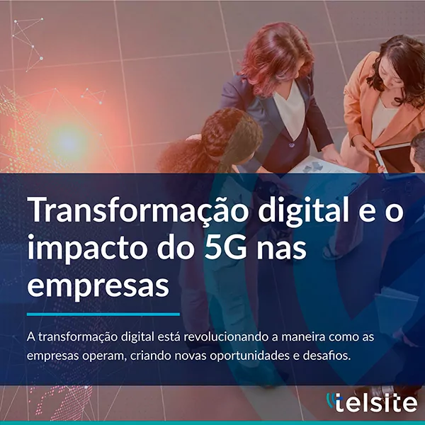Transformação digital e o impacto do 5G nas empresas - Telsite